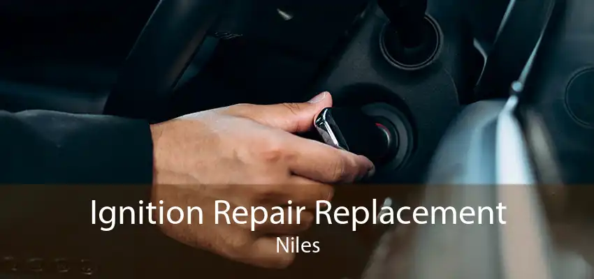 Ignition Repair Replacement Niles
