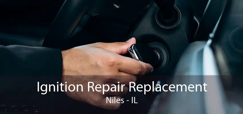 Ignition Repair Replacement Niles - IL